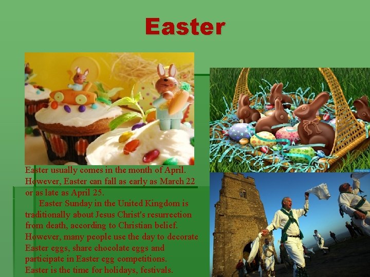 Easter usually comes in the month of April. However, Easter can fall as early