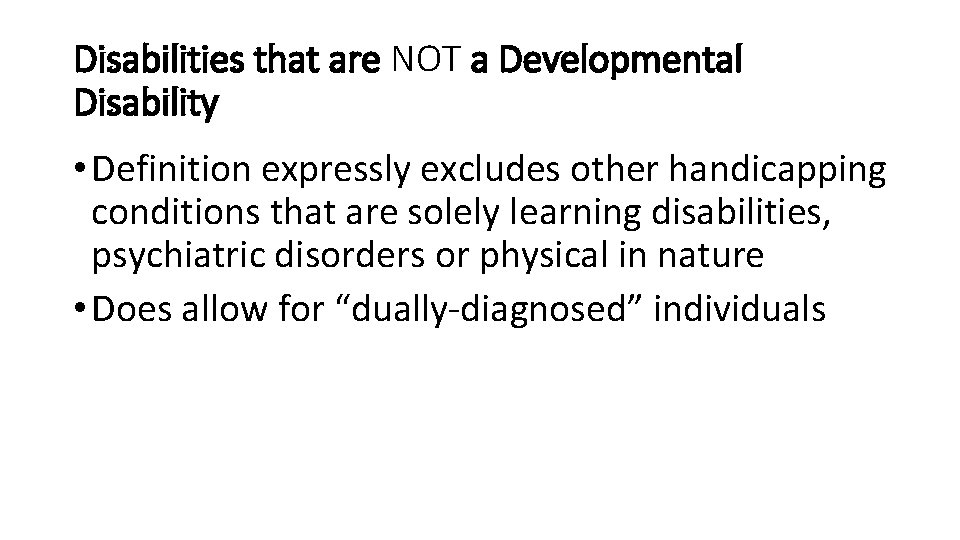Disabilities that are NOT a Developmental Disability • Definition expressly excludes other handicapping conditions