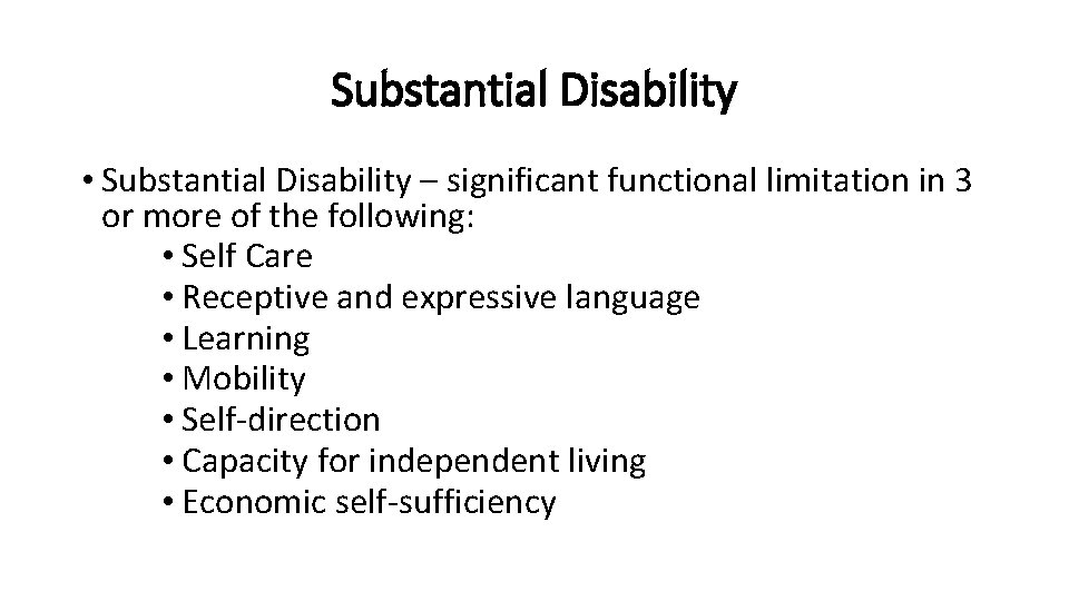 Substantial Disability • Substantial Disability – significant functional limitation in 3 or more of