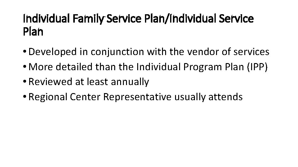 Individual Family Service Plan/Individual Service Plan • Developed in conjunction with the vendor of