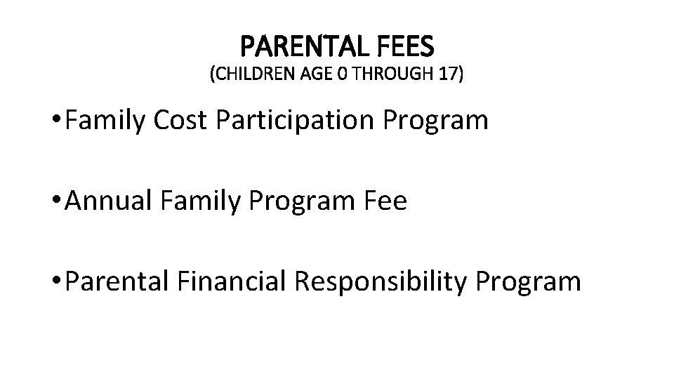 PARENTAL FEES (CHILDREN AGE 0 THROUGH 17) • Family Cost Participation Program • Annual