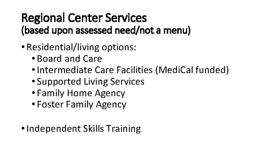 Regional Center Services (based upon assessed need/not a menu) • Residential/living options: • Board