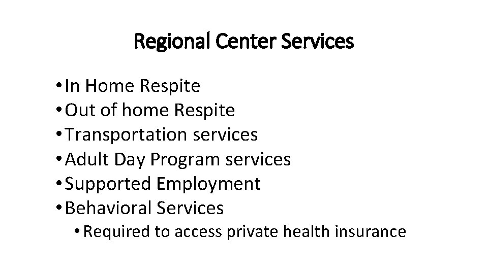 Regional Center Services • In Home Respite • Out of home Respite • Transportation