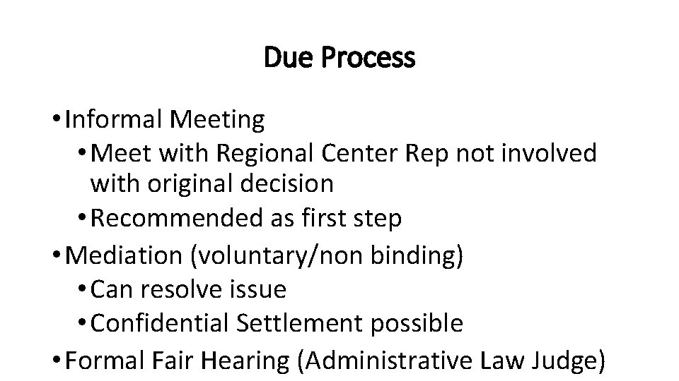 Due Process • Informal Meeting • Meet with Regional Center Rep not involved with