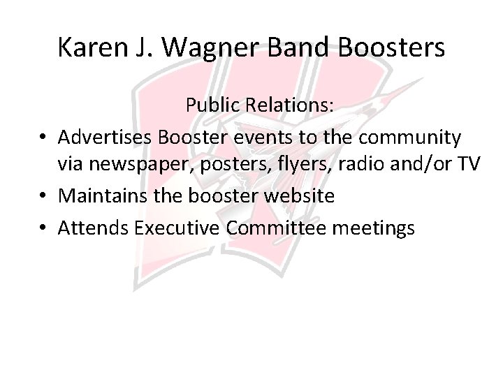 Karen J. Wagner Band Boosters Public Relations: • Advertises Booster events to the community