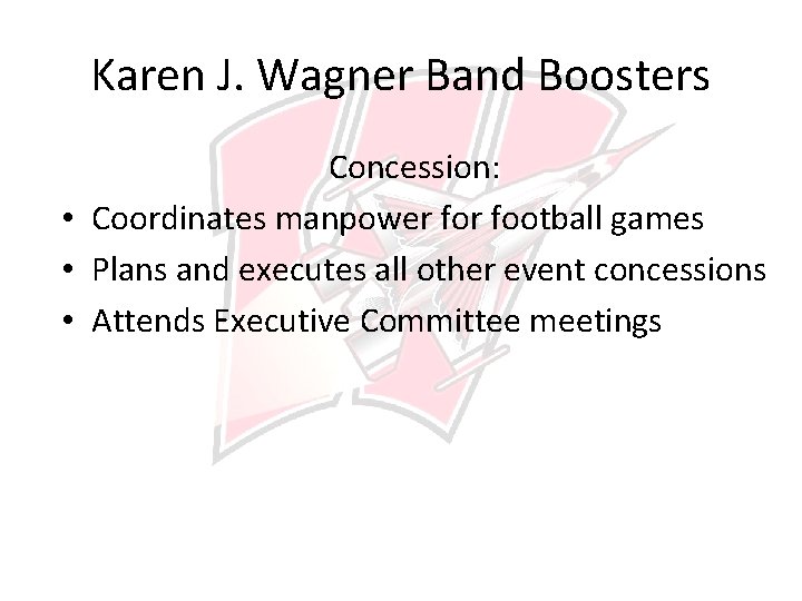 Karen J. Wagner Band Boosters Concession: • Coordinates manpower football games • Plans and