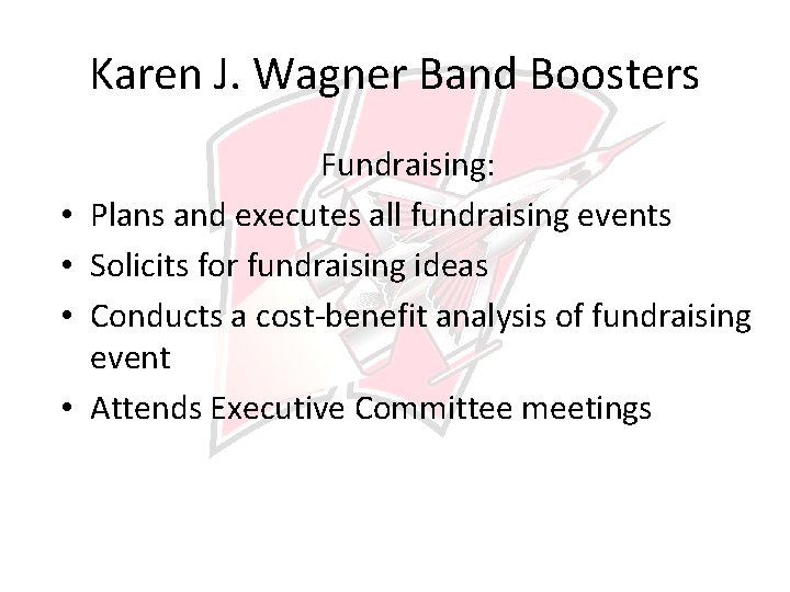 Karen J. Wagner Band Boosters • • Fundraising: Plans and executes all fundraising events