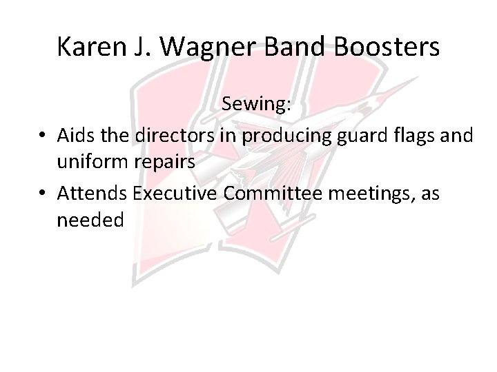 Karen J. Wagner Band Boosters Sewing: • Aids the directors in producing guard flags