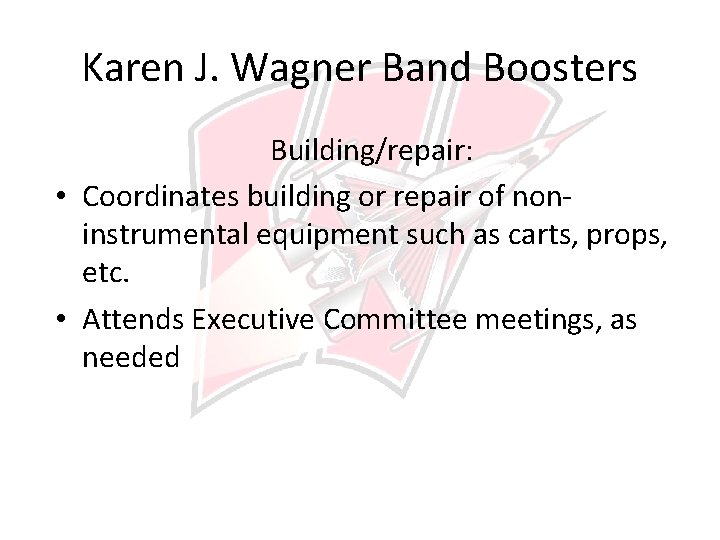 Karen J. Wagner Band Boosters Building/repair: • Coordinates building or repair of noninstrumental equipment