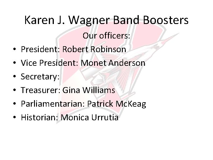 Karen J. Wagner Band Boosters • • • Our officers: President: Robert Robinson Vice