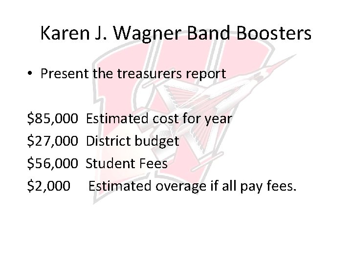 Karen J. Wagner Band Boosters • Present the treasurers report $85, 000 $27, 000