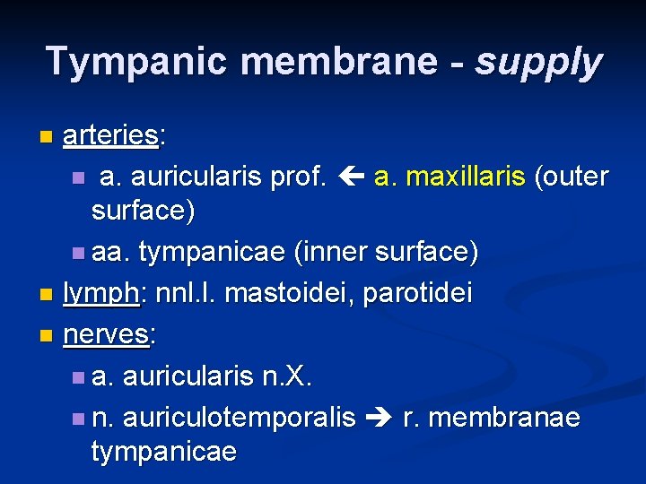 Tympanic membrane - supply arteries: n a. auricularis prof. a. maxillaris (outer surface) n