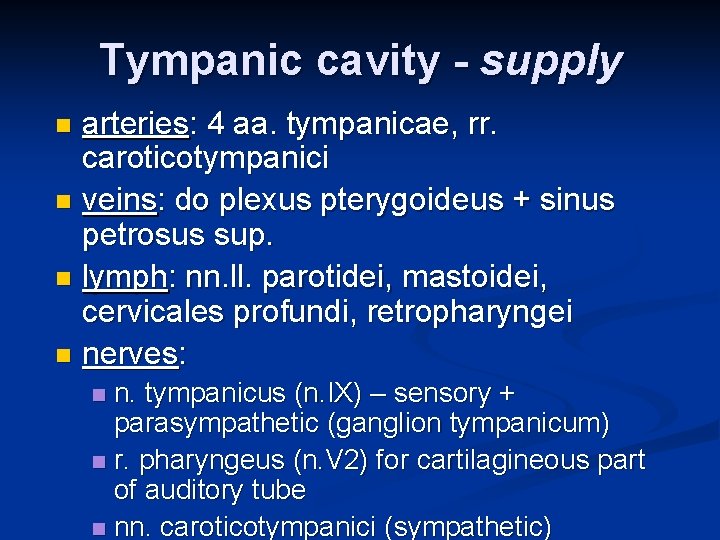Tympanic cavity - supply arteries: 4 aa. tympanicae, rr. caroticotympanici n veins: do plexus
