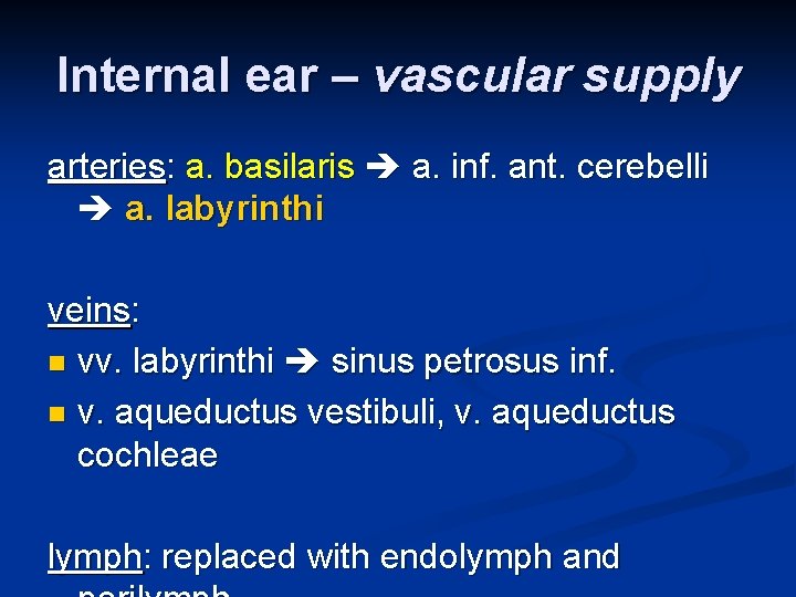 Internal ear – vascular supply arteries: a. basilaris a. inf. ant. cerebelli a. labyrinthi Internal ear – vascular supply arteries: a. basilaris a. inf. ant. cerebelli a. labyrinthi