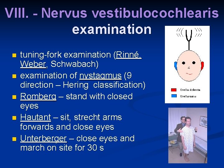 VIII. - Nervus vestibulocochlearis examination n n tuning-fork examination (Rinné, Weber, Schwabach) examination of VIII. - Nervus vestibulocochlearis examination n n tuning-fork examination (Rinné, Weber, Schwabach) examination of