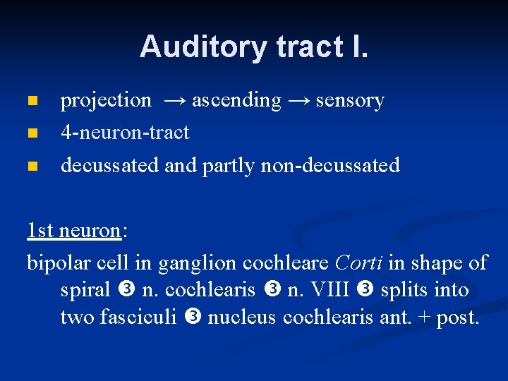Auditory tract I. n n n projection → ascending → sensory 4 -neuron-tract decussated