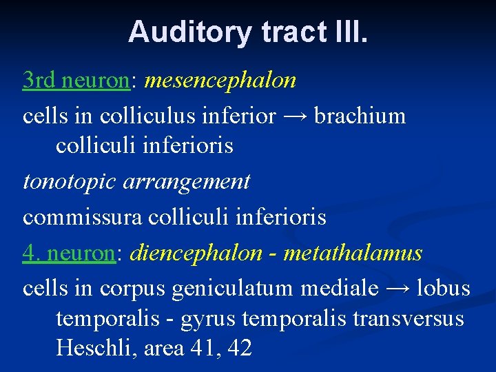 Auditory tract III. 3 rd neuron: mesencephalon cells in colliculus inferior → brachium colliculi