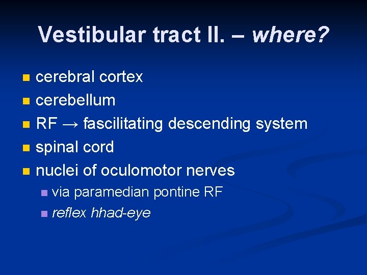 Vestibular tract II. – where? n n n cerebral cortex cerebellum RF → fascilitating