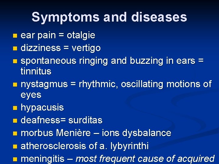Symptoms and diseases ear pain = otalgie n dizziness = vertigo n spontaneous ringing