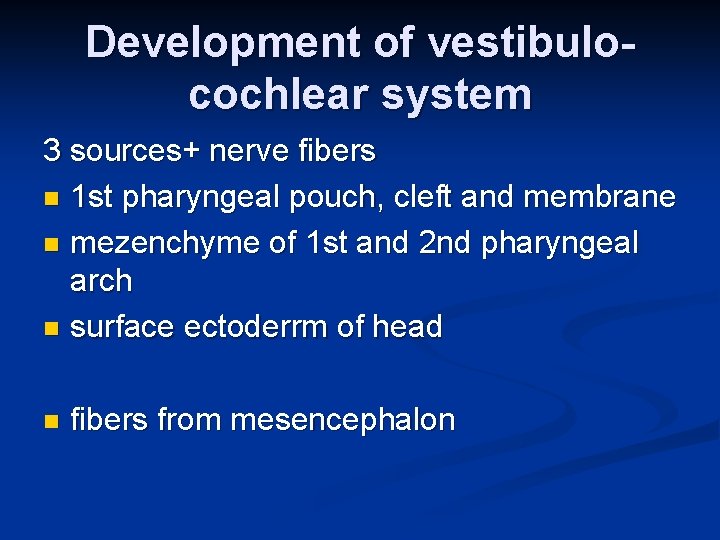 Development of vestibulocochlear system 3 sources+ nerve fibers n 1 st pharyngeal pouch, cleft Development of vestibulocochlear system 3 sources+ nerve fibers n 1 st pharyngeal pouch, cleft