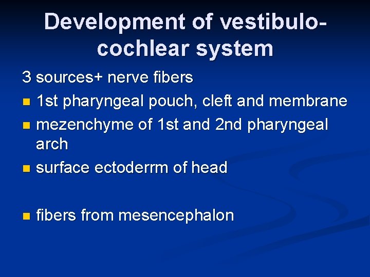 Development of vestibulocochlear system 3 sources+ nerve fibers n 1 st pharyngeal pouch, cleft