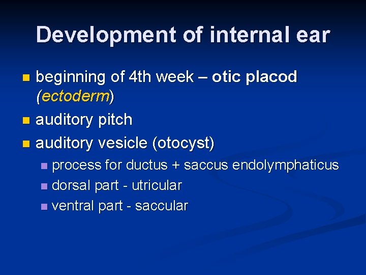 Development of internal ear beginning of 4 th week – otic placod (ectoderm) n Development of internal ear beginning of 4 th week – otic placod (ectoderm) n