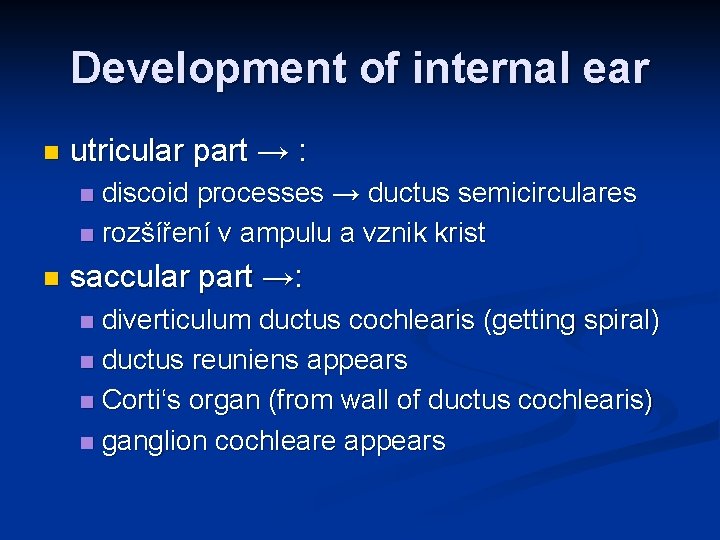 Development of internal ear n utricular part → : discoid processes → ductus semicirculares