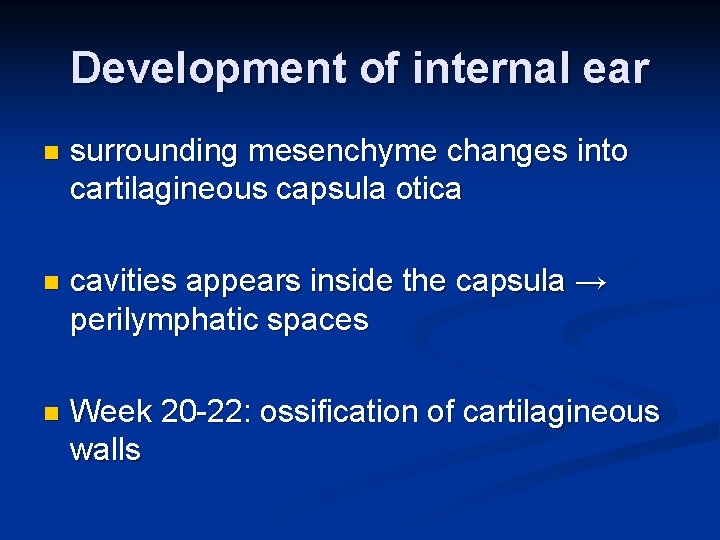 Development of internal ear n surrounding mesenchyme changes into cartilagineous capsula otica n cavities Development of internal ear n surrounding mesenchyme changes into cartilagineous capsula otica n cavities