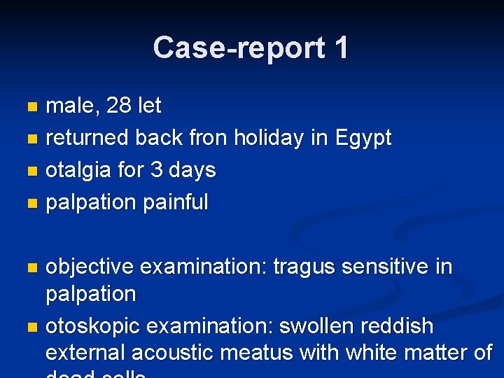 Case-report 1 male, 28 let n returned back fron holiday in Egypt n otalgia Case-report 1 male, 28 let n returned back fron holiday in Egypt n otalgia