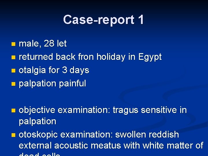 Case-report 1 male, 28 let n returned back fron holiday in Egypt n otalgia