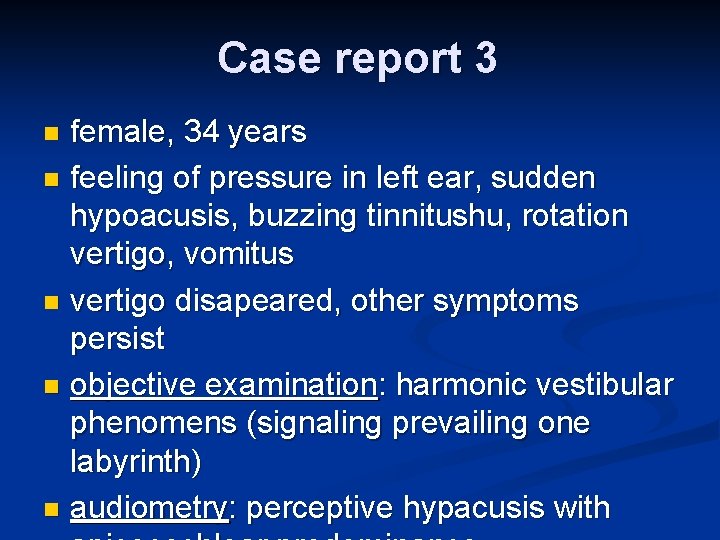 Case report 3 female, 34 years n feeling of pressure in left ear, sudden