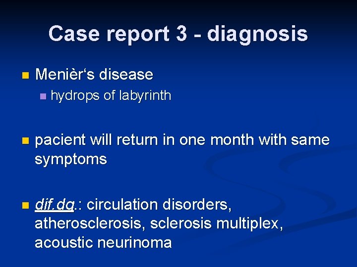 Case report 3 - diagnosis n Menièr‘s disease n hydrops of labyrinth n pacient Case report 3 - diagnosis n Menièr‘s disease n hydrops of labyrinth n pacient