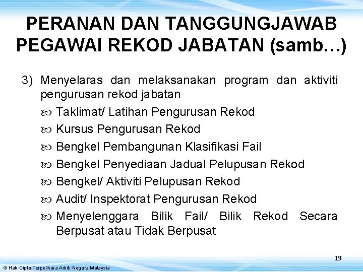 PERANAN DAN TANGGUNGJAWAB PEGAWAI REKOD JABATAN (samb…) 3) Menyelaras dan melaksanakan program dan aktiviti