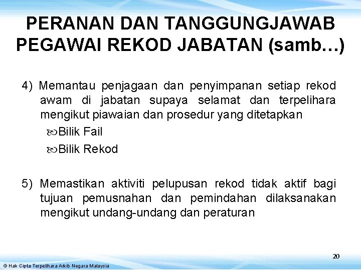 PERANAN DAN TANGGUNGJAWAB PEGAWAI REKOD JABATAN (samb…) 4) Memantau penjagaan dan penyimpanan setiap rekod PERANAN DAN TANGGUNGJAWAB PEGAWAI REKOD JABATAN (samb…) 4) Memantau penjagaan dan penyimpanan setiap rekod