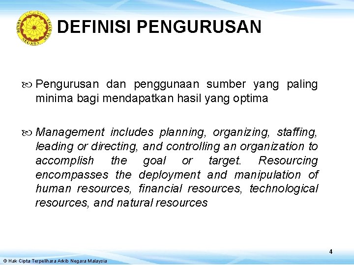 DEFINISI PENGURUSAN Pengurusan dan penggunaan sumber yang paling minima bagi mendapatkan hasil yang optima