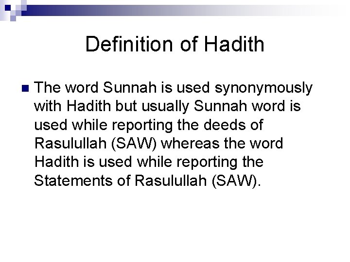 Definition of Hadith n The word Sunnah is used synonymously with Hadith but usually
