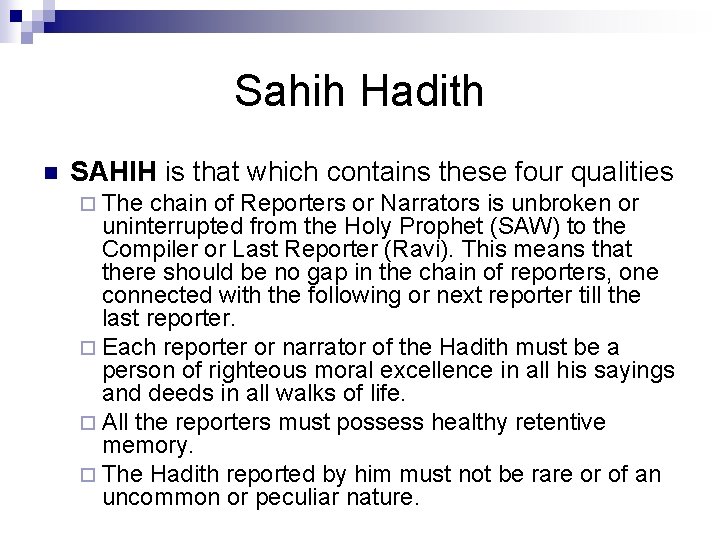 Sahih Hadith n SAHIH is that which contains these four qualities ¨ The chain