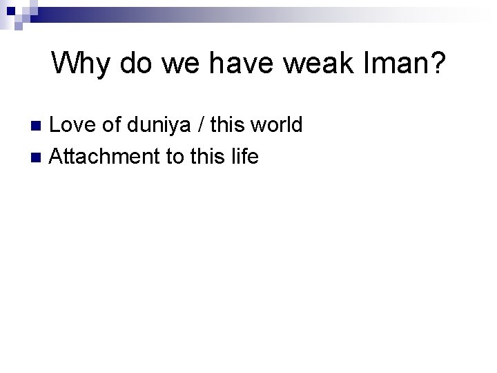 Why do we have weak Iman? Love of duniya / this world n Attachment