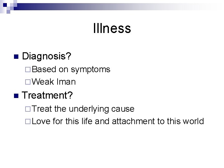 Illness n Diagnosis? ¨ Based on symptoms ¨ Weak Iman n Treatment? ¨ Treat