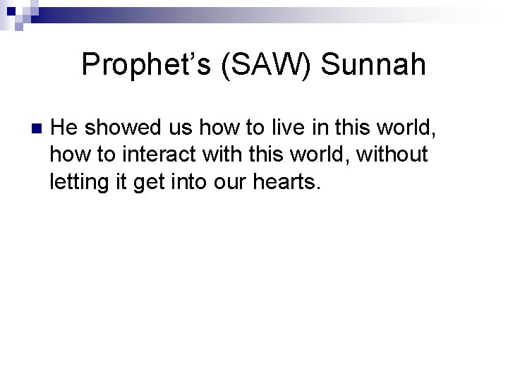 Prophet’s (SAW) Sunnah n He showed us how to live in this world, how