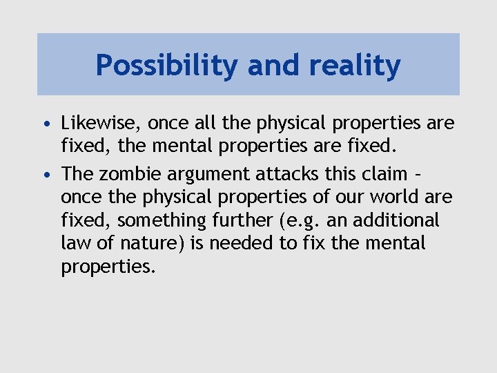 Possibility and reality • Likewise, once all the physical properties are fixed, the mental