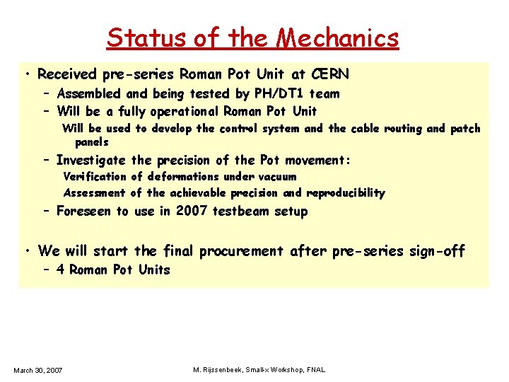 Status of the Mechanics • Received pre-series Roman Pot Unit at CERN – Assembled