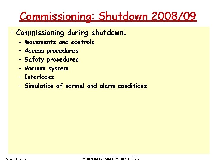 Commissioning: Shutdown 2008/09 • Commissioning during shutdown: – – – Movements and controls Access