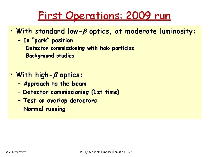 First Operations: 2009 run • With standard low- optics, at moderate luminosity: – In