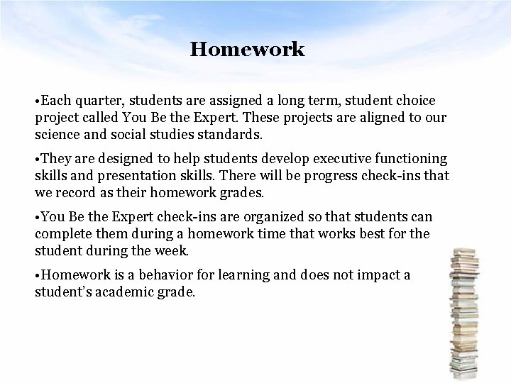 Homework • Each quarter, students are assigned a long term, student choice project called