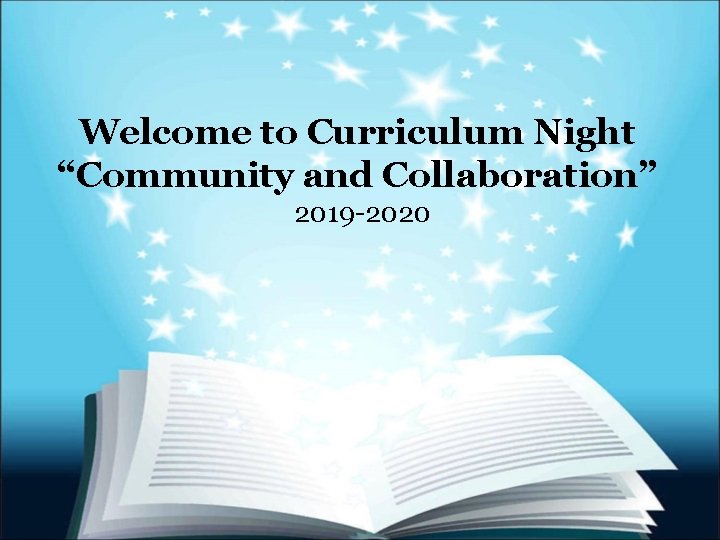 Welcome to Curriculum Night “Community and Collaboration” 2019 -2020 