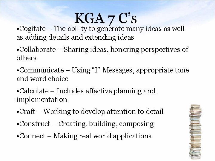 KGA 7 C’s • Cogitate – The ability to generate many ideas as well
