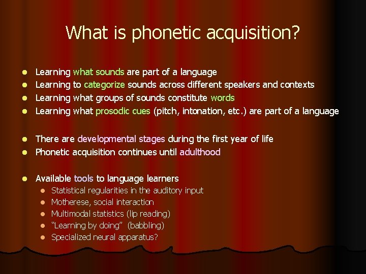 What is phonetic acquisition? Learning what sounds are part of a language l Learning