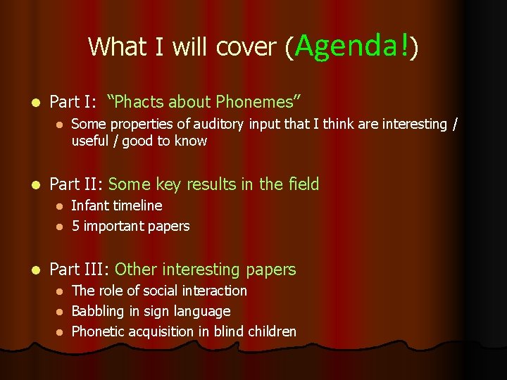 What I will cover (Agenda!) l Part I: “Phacts about Phonemes” l l Some