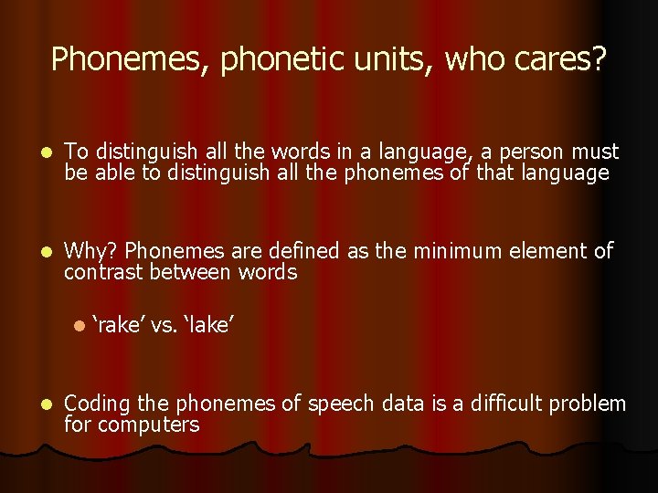 Phonemes, phonetic units, who cares? l To distinguish all the words in a language,